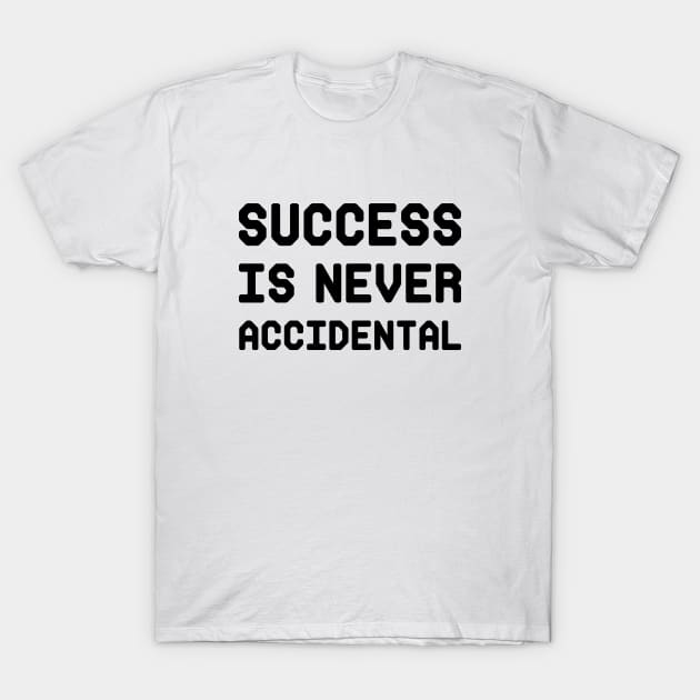 success is never accidental T-Shirt by 101univer.s